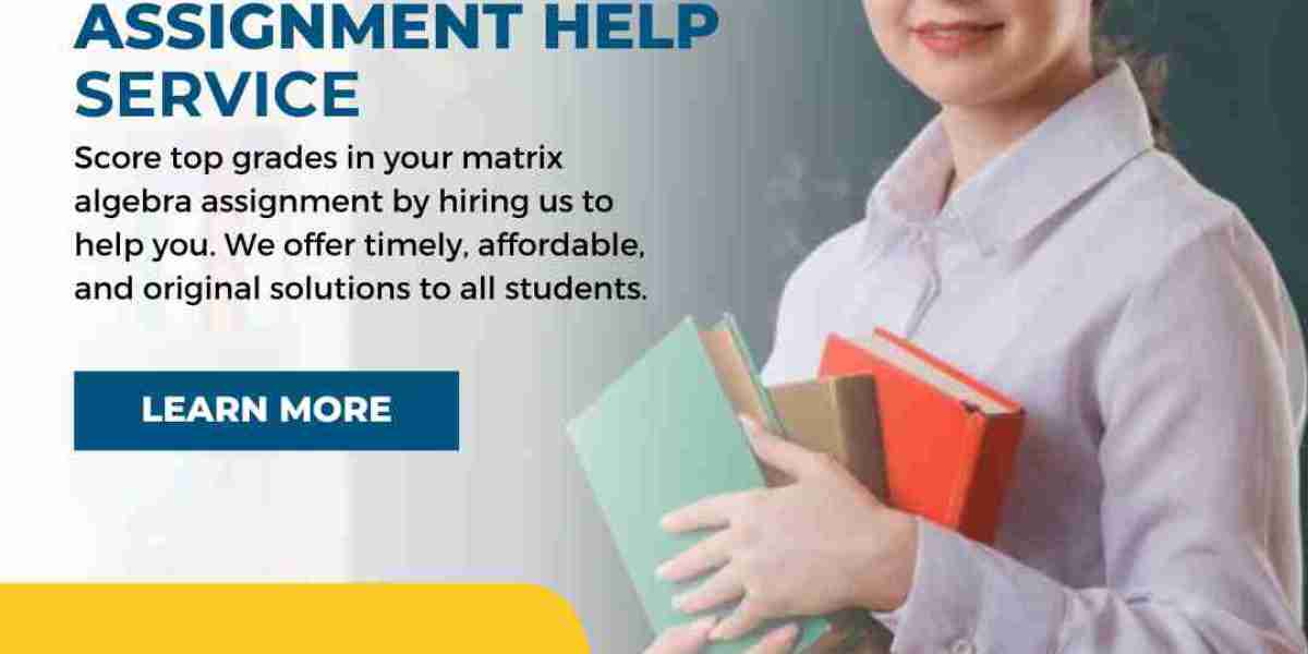 Ace Your Matrix Algebra Assignments: A Guide to Getting the Best Assignment Help Service
