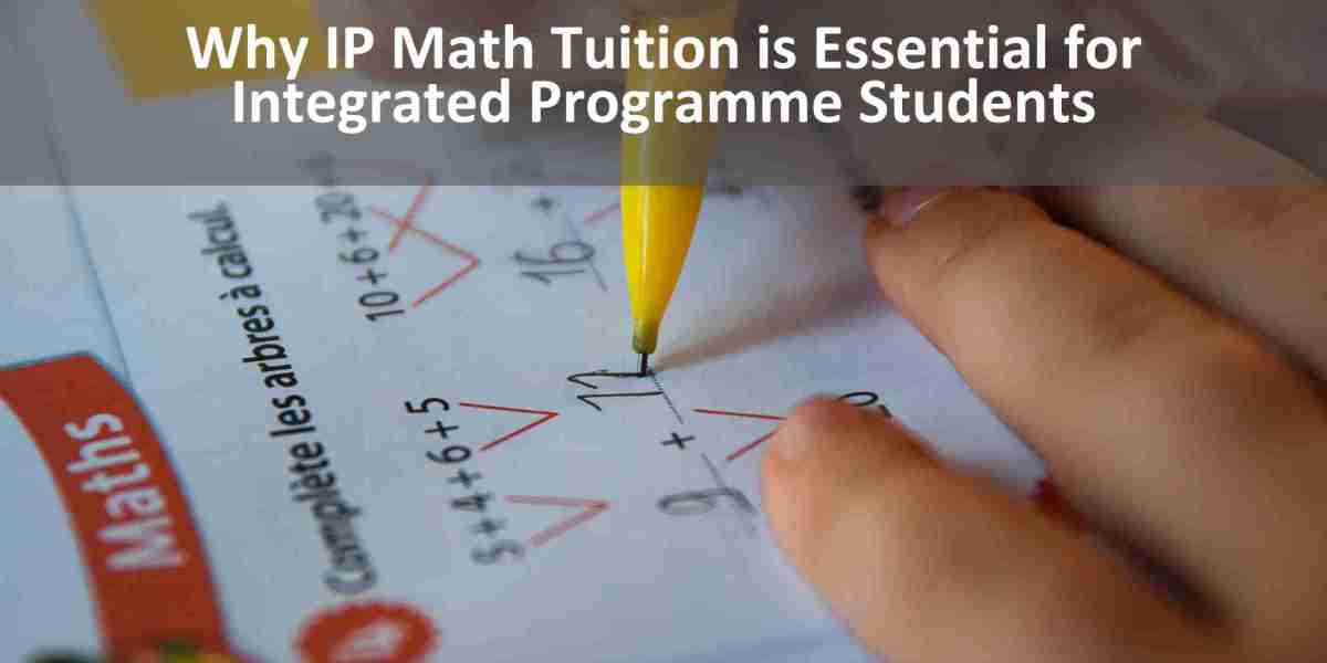 Why IP Math Tuition is Essential for Integrated Programme Students