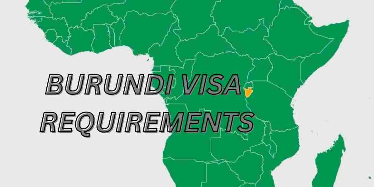 Burundi Visa Requirements: A Comprehensive Guide