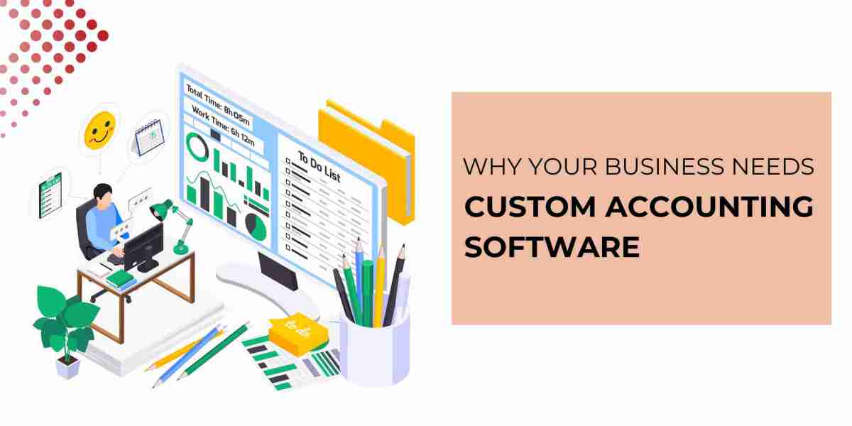 Why Your Business Needs Custom Accounting Software