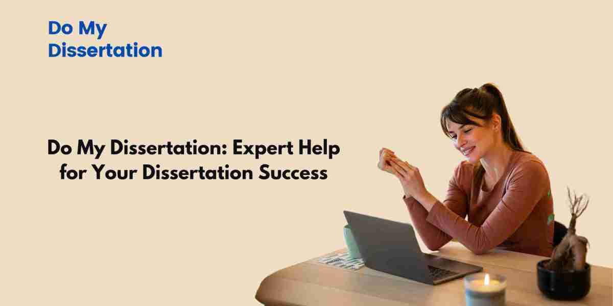 Do My Dissertation: Expert Help for Your Dissertation Success